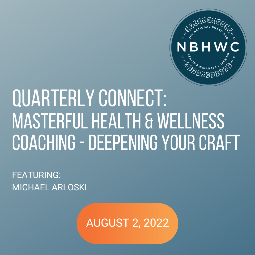 Quarterly Connect: Masterful Health & Wellness Coaching- Deepening Your Craft with Michael Arloski